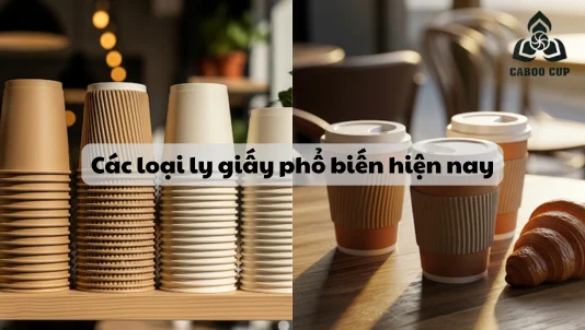 Các loại ly giấy dùng một lần phổ biến hiện nay