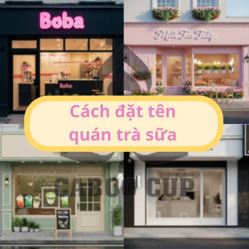 Cách đặt tên quán trà sữa hay, độc lạ, theo phong thủy, tiếng Anh